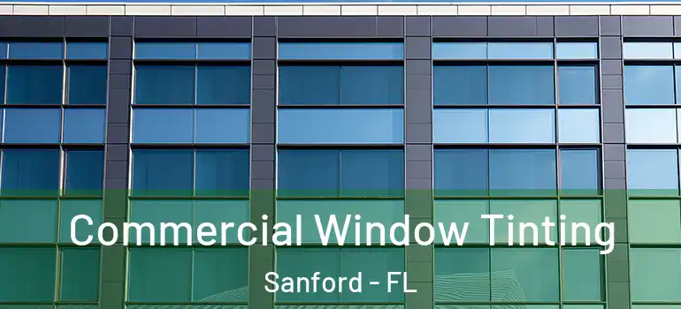  Commercial Window Tinting Sanford - FL