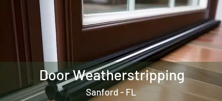  Door Weatherstripping Sanford - FL