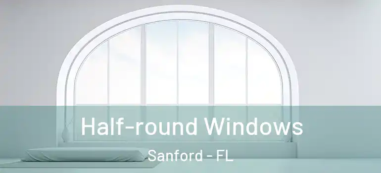  Half-round Windows Sanford - FL