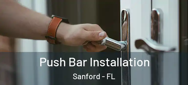  Push Bar Installation Sanford - FL
