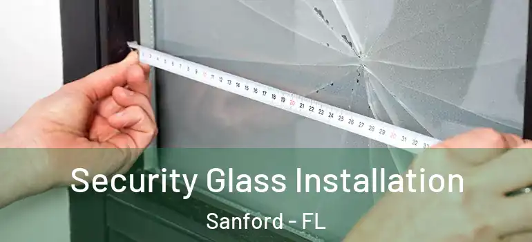  Security Glass Installation Sanford - FL