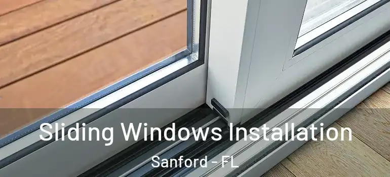  Sliding Windows Installation Sanford - FL
