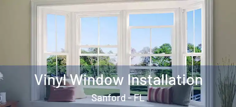  Vinyl Window Installation Sanford - FL