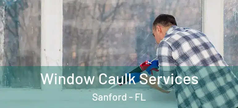  Window Caulk Services Sanford - FL