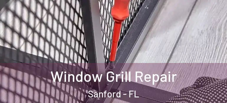  Window Grill Repair Sanford - FL