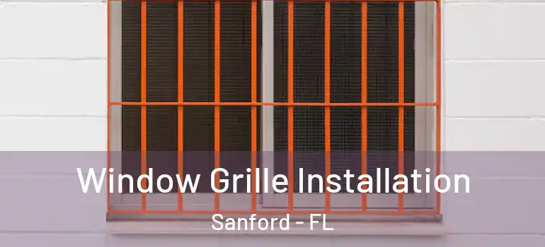  Window Grille Installation Sanford - FL