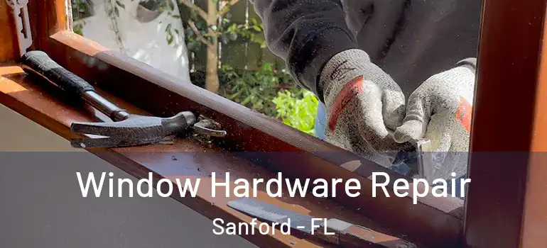  Window Hardware Repair Sanford - FL