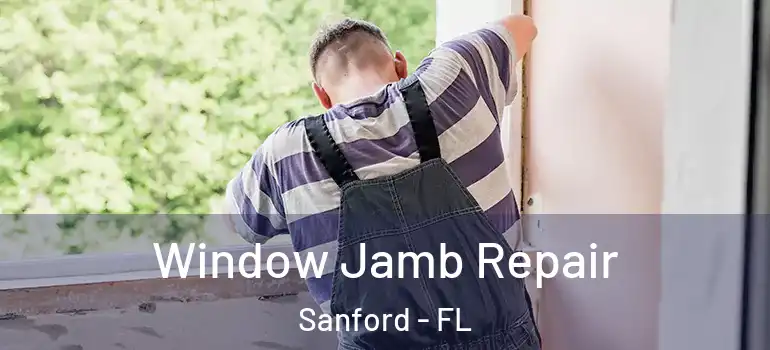  Window Jamb Repair Sanford - FL