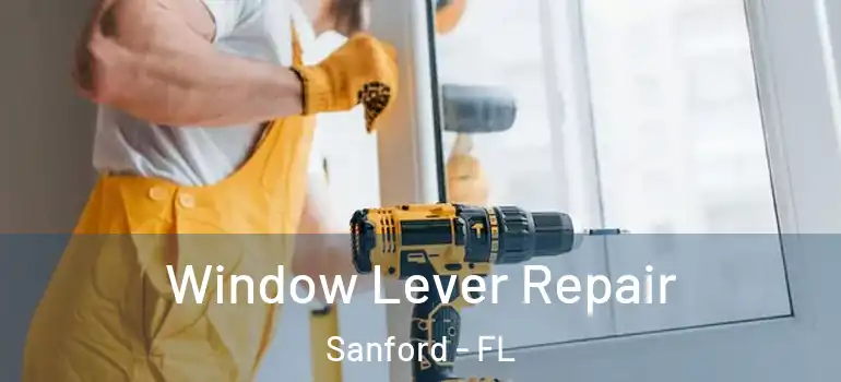  Window Lever Repair Sanford - FL