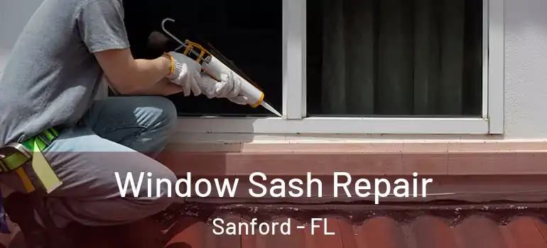  Window Sash Repair Sanford - FL