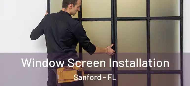  Window Screen Installation Sanford - FL