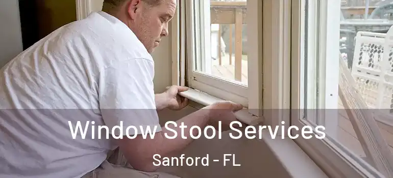  Window Stool Services Sanford - FL